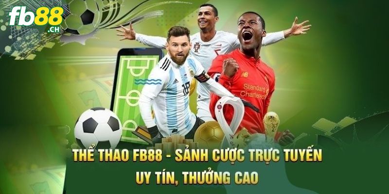 Thể thao FB88 được tin tưởng vì những hoạt động uy tín
